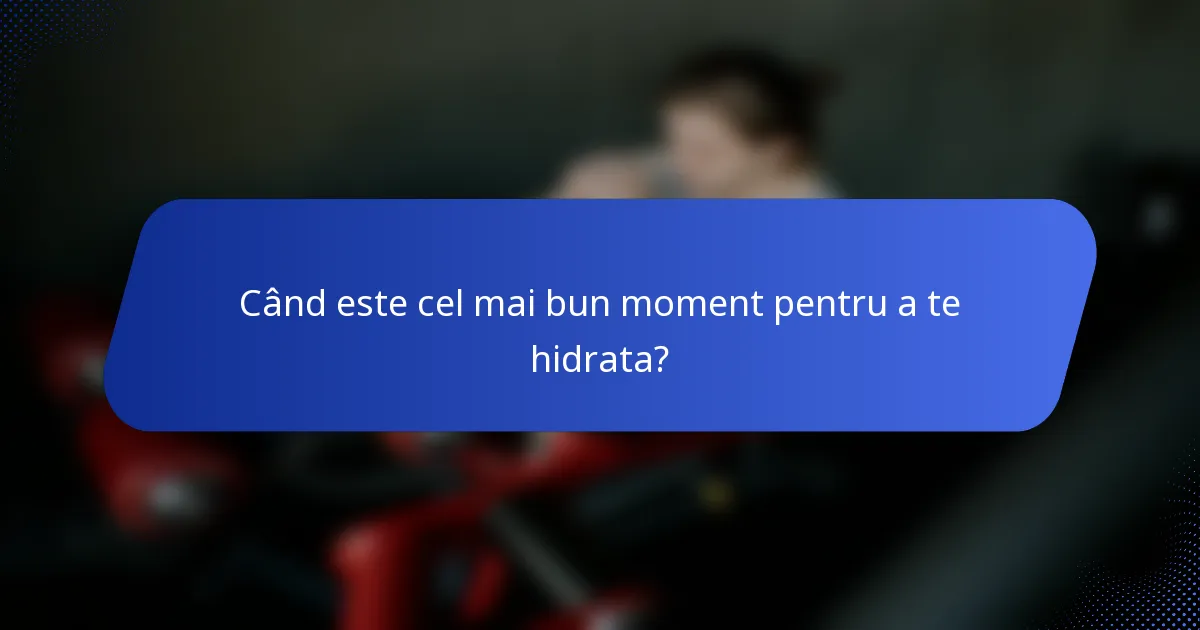 Când este cel mai bun moment pentru a te hidrata?
