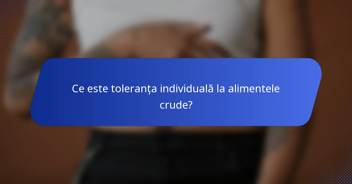 Ce este toleranța individuală la alimentele crude?
