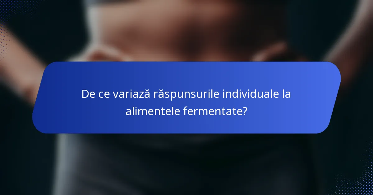 De ce variază răspunsurile individuale la alimentele fermentate?